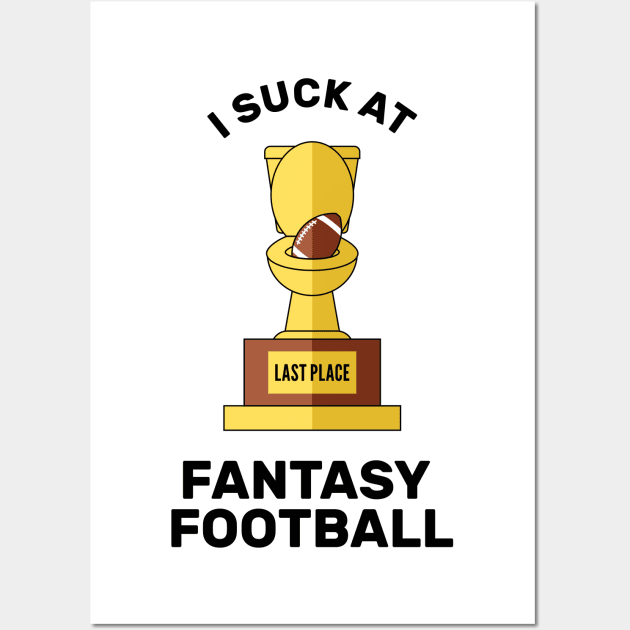 I Suck at Fantasy Football Last Place Wall Art by creativecurly